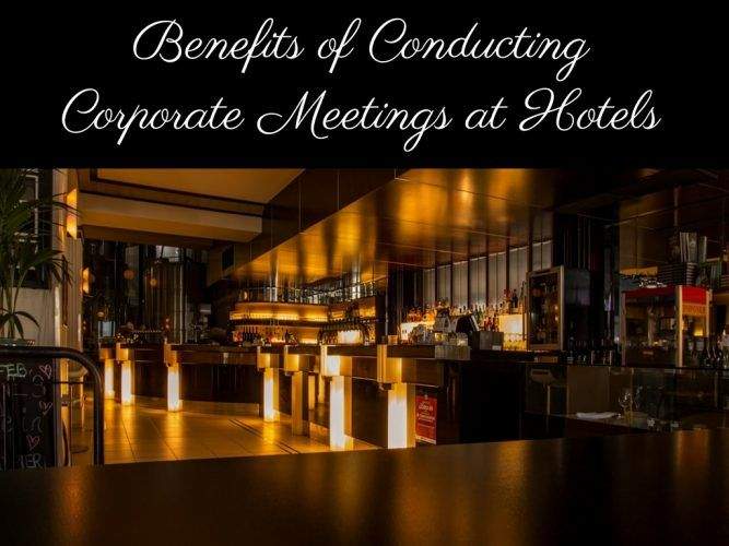 Benefits of Conducting Corporate Meetings at Hotels