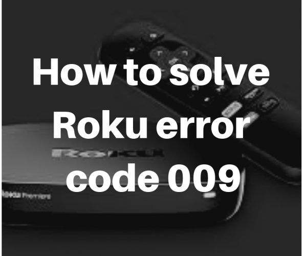 How to solve Roku error code 009