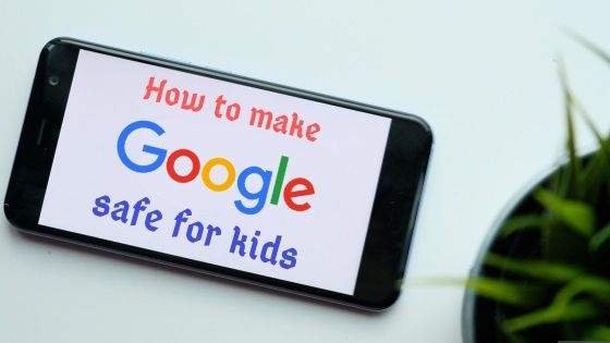 how to make google safe for kids	
