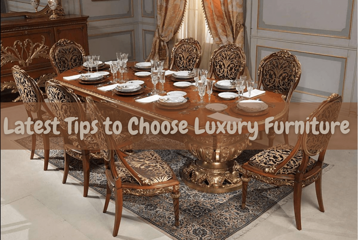 Latest Tips to Choose Luxury Furniture