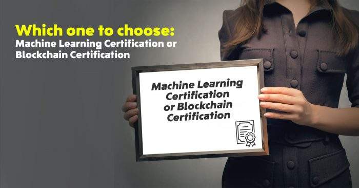 Which One To Choose: Machine Learning Certification Or Blockchain Certification