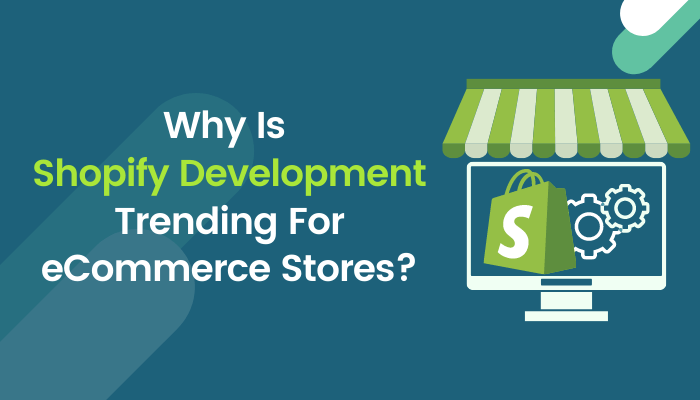 Why Is Shopify Development Trending For eCommerce Stores