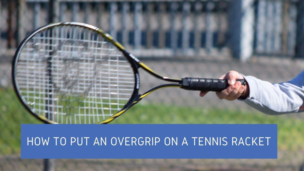 How to Put an Overgrip on a Tennis Racket