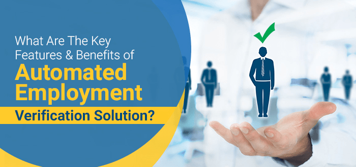 What Are The Key Features & Benefits of Automated Employment Verification Solution?
