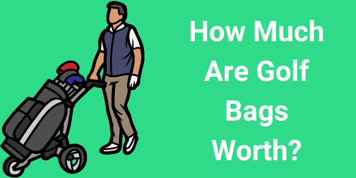How Much Are Golf Bags Worth?