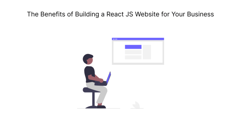 The Benefits of Building a React JS Website for Your Business