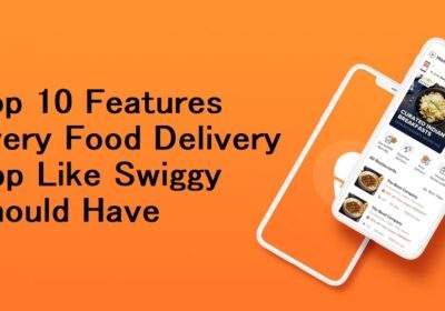 Top 10 Features Every Food Delivery App Like Swiggy Should Have