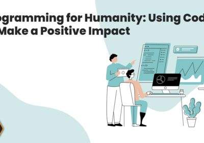 Programming for Humanity: Using Code to Make a Positive Impact
