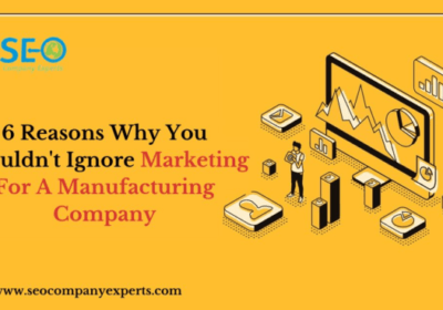 6 Reasons Why You Shouldn’t Ignore Marketing For A Manufacturing Company