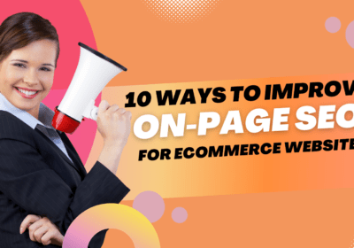 10 Ways to Improve On-Page SEO for Ecommerce Websites